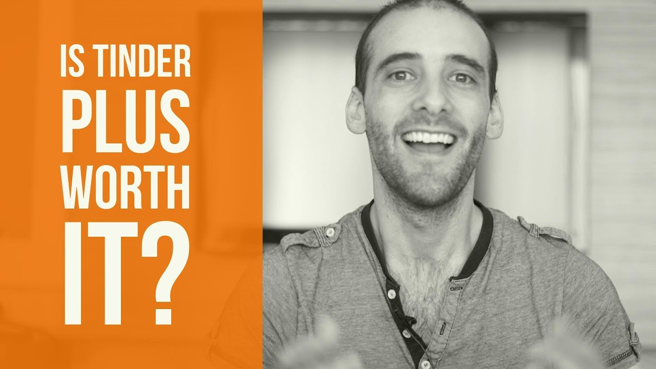 Is Tinder Plus Worth It In 2017? - The 3 Features You Have To Know About