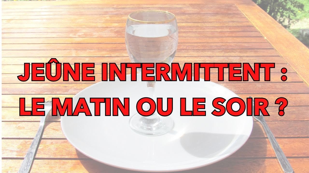 Je&ucirc;ne intermittent : vaut-il mieux je&ucirc;ner le MATIN ou le SOIR ?