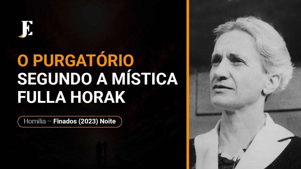 O PURGATÓRIO SEGUNDO A MÍSTICA FULLA HORAK - Homilia - Finados (2023) Noite