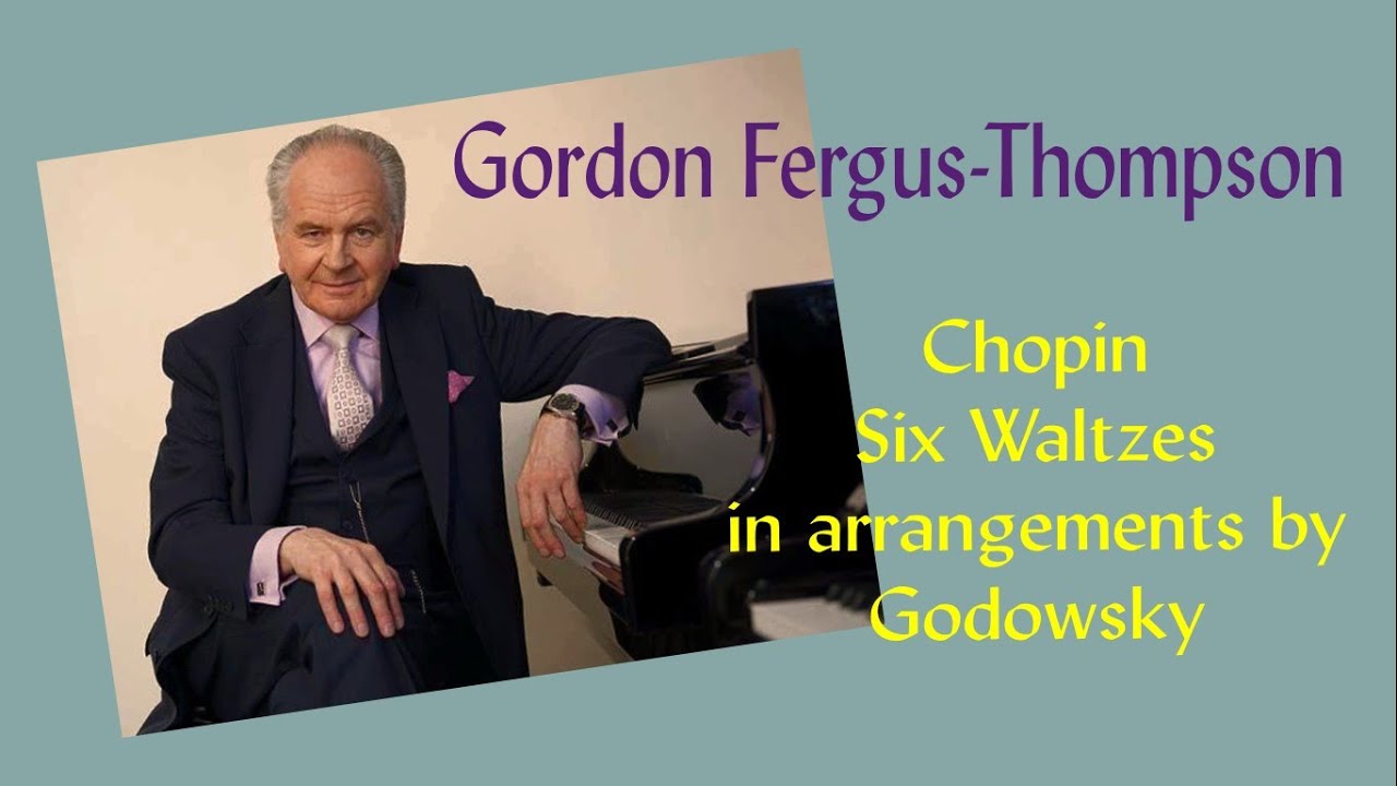 Chopin 6 Valses arr by Godowsky - Gordon Fergus-Thompson