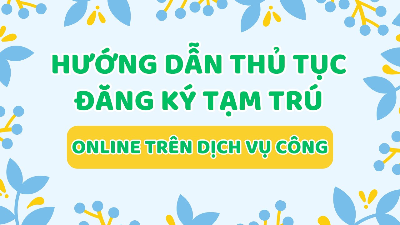 Hướng dẫn thủ tục Đăng k&yacute; tạm tr&uacute; MỚI NHẤT 2024 | Dịch vụ c&ocirc;ng trực tuyến