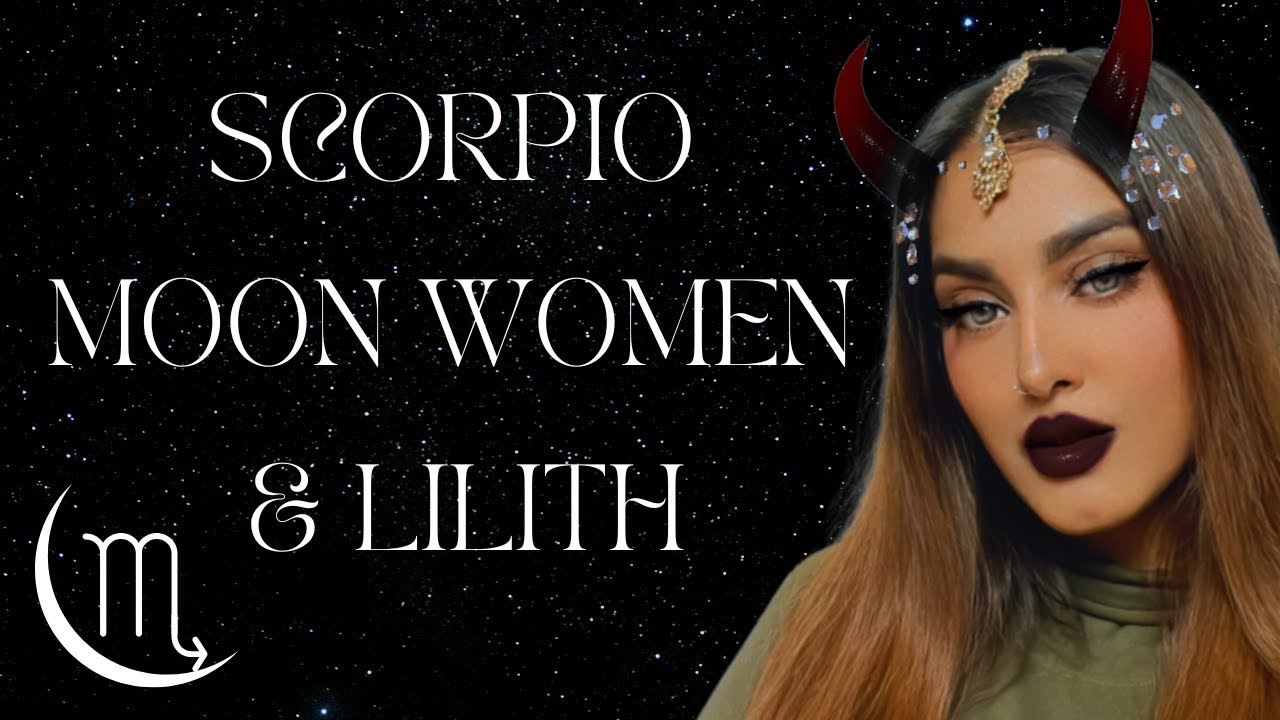 SCORPIO MOON WOMEN - YOU ARE LILITH
