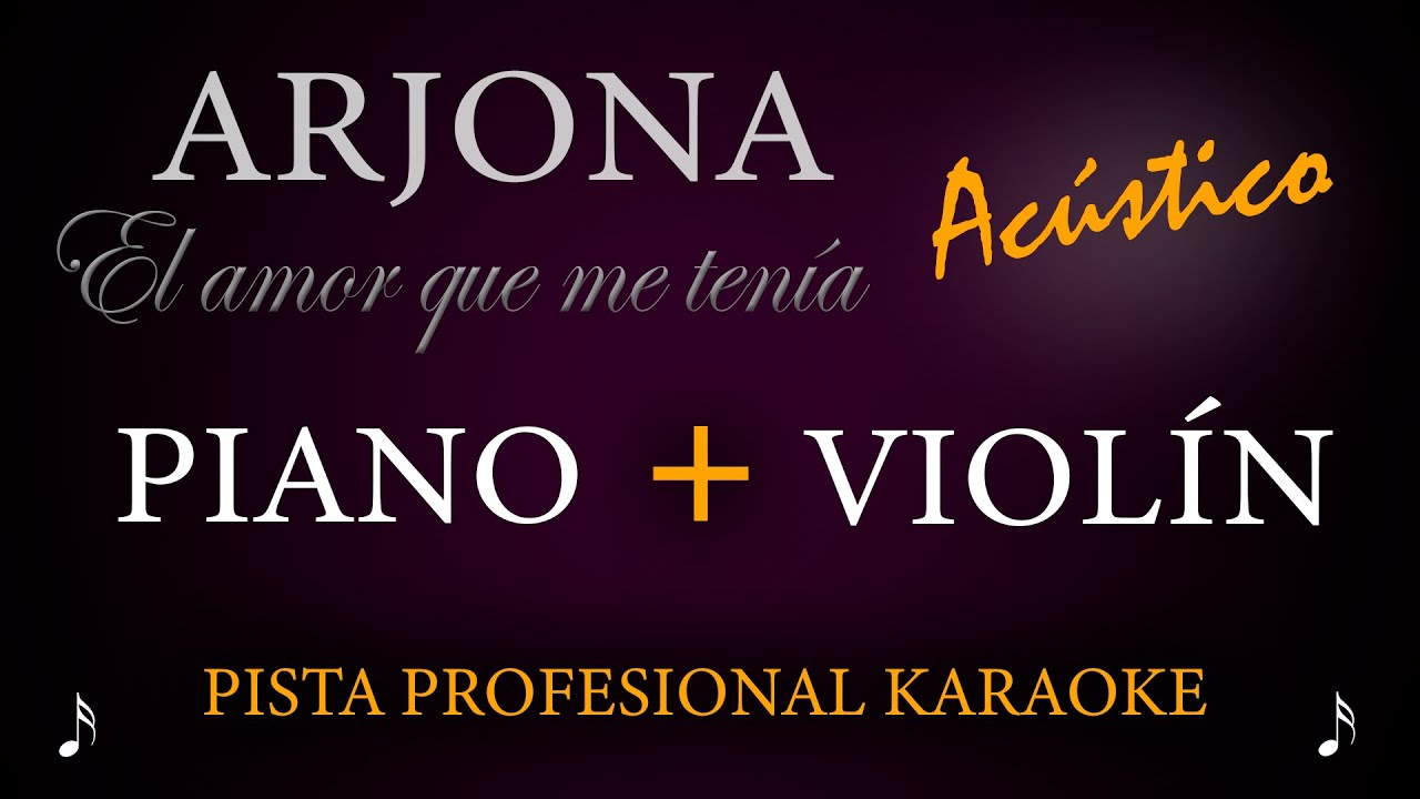 ARJONA - El amor que me tenia 🎹 PIANO Y VIOLÍN 🎤  KARAOKE PROFESIONAL y ÚNICO en YOUTUBE 😲 ACÚSTICO