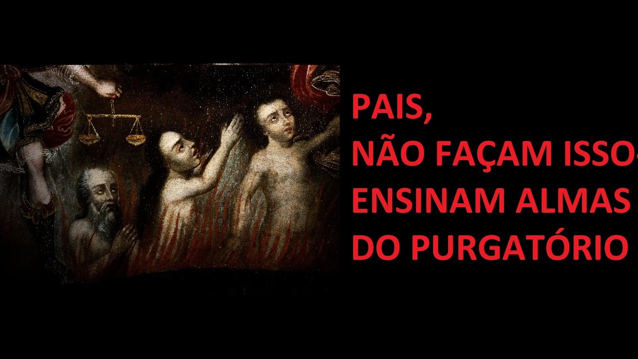AS BRONCAS PARA OS PAIS E LIÇÕES PARA OS FILHOS - ALMAS DO PURGATÓRIO DISSERAM