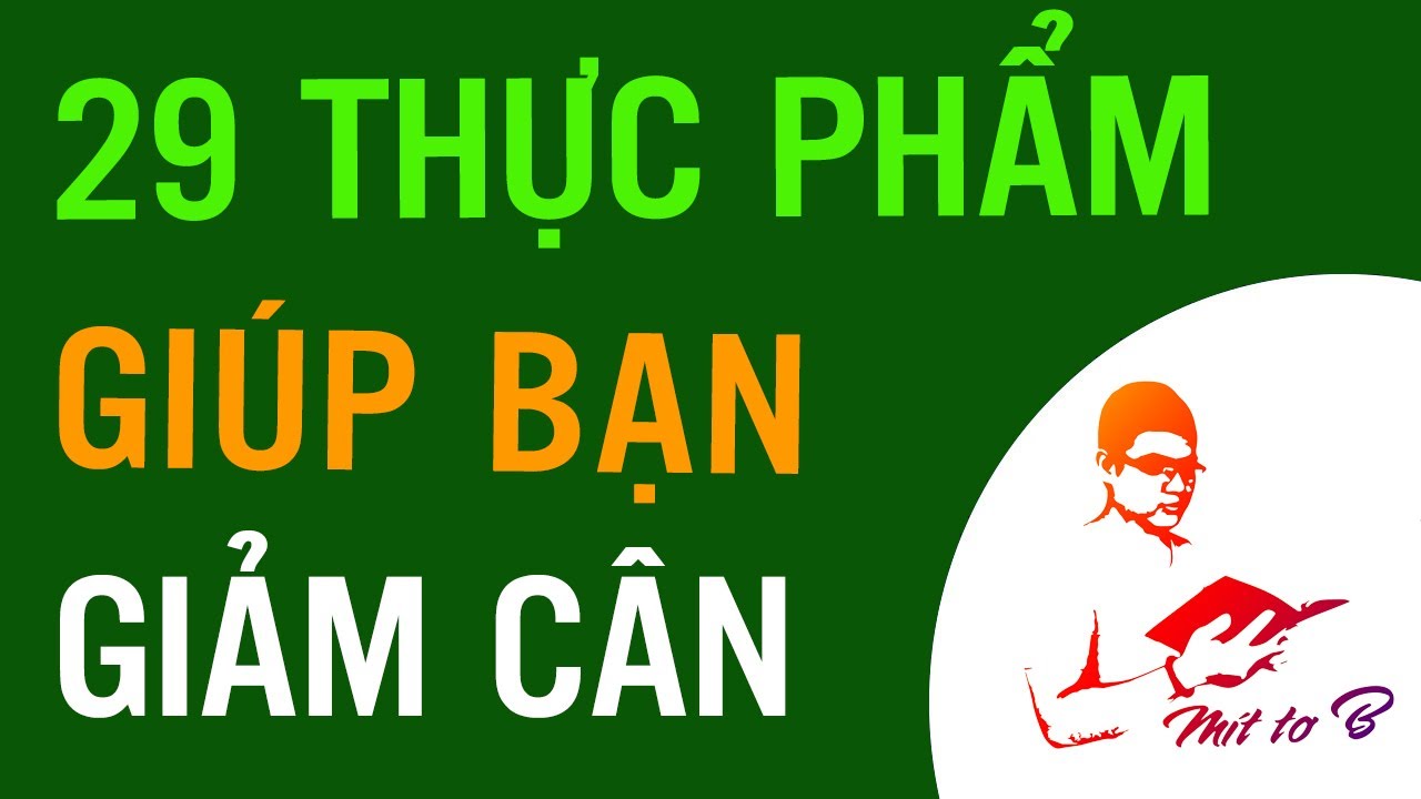 🔔 Top 29 Thực phẩm Giúp Giảm cân nên có trong Chế độ ăn Kiêng