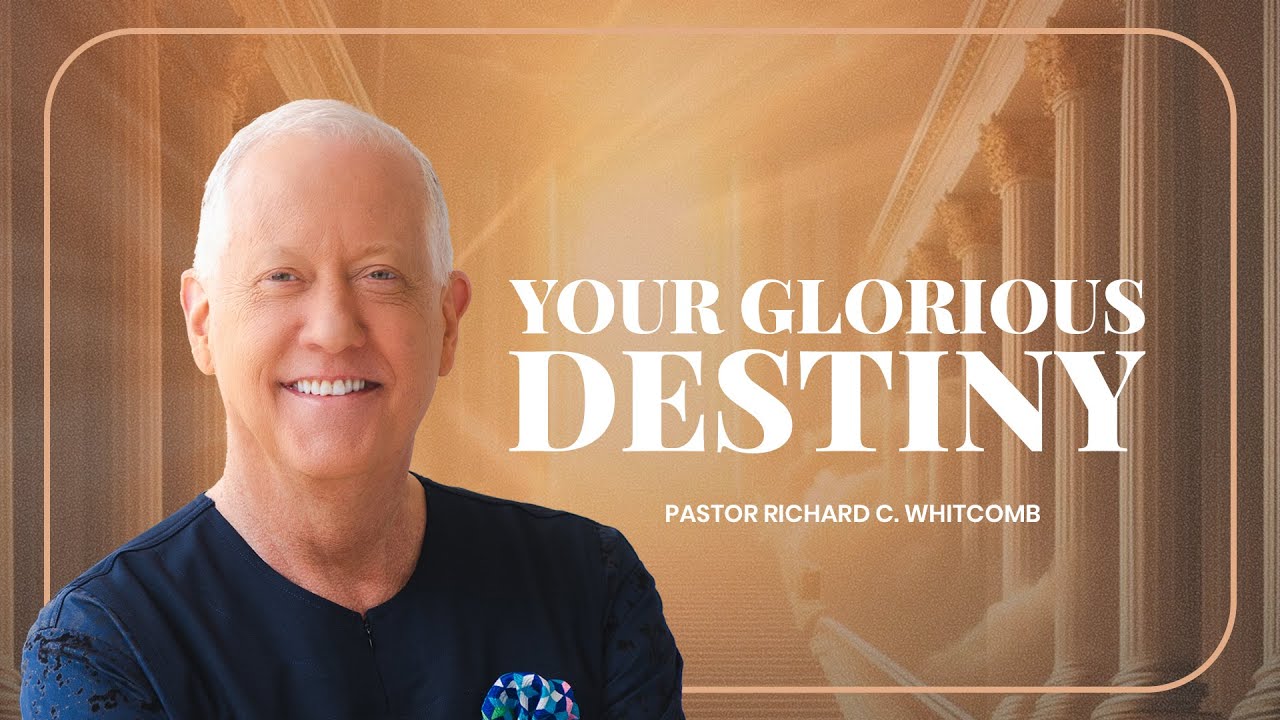 A GLORIOUS DESTINY | Pastor Whitcomb