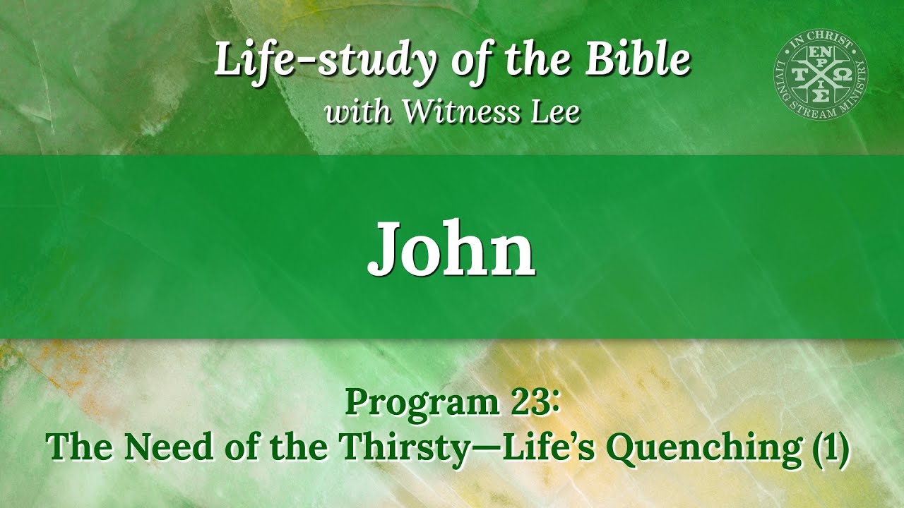 Program 23: The Need of the Thirsty—Life’s Quenching (1)