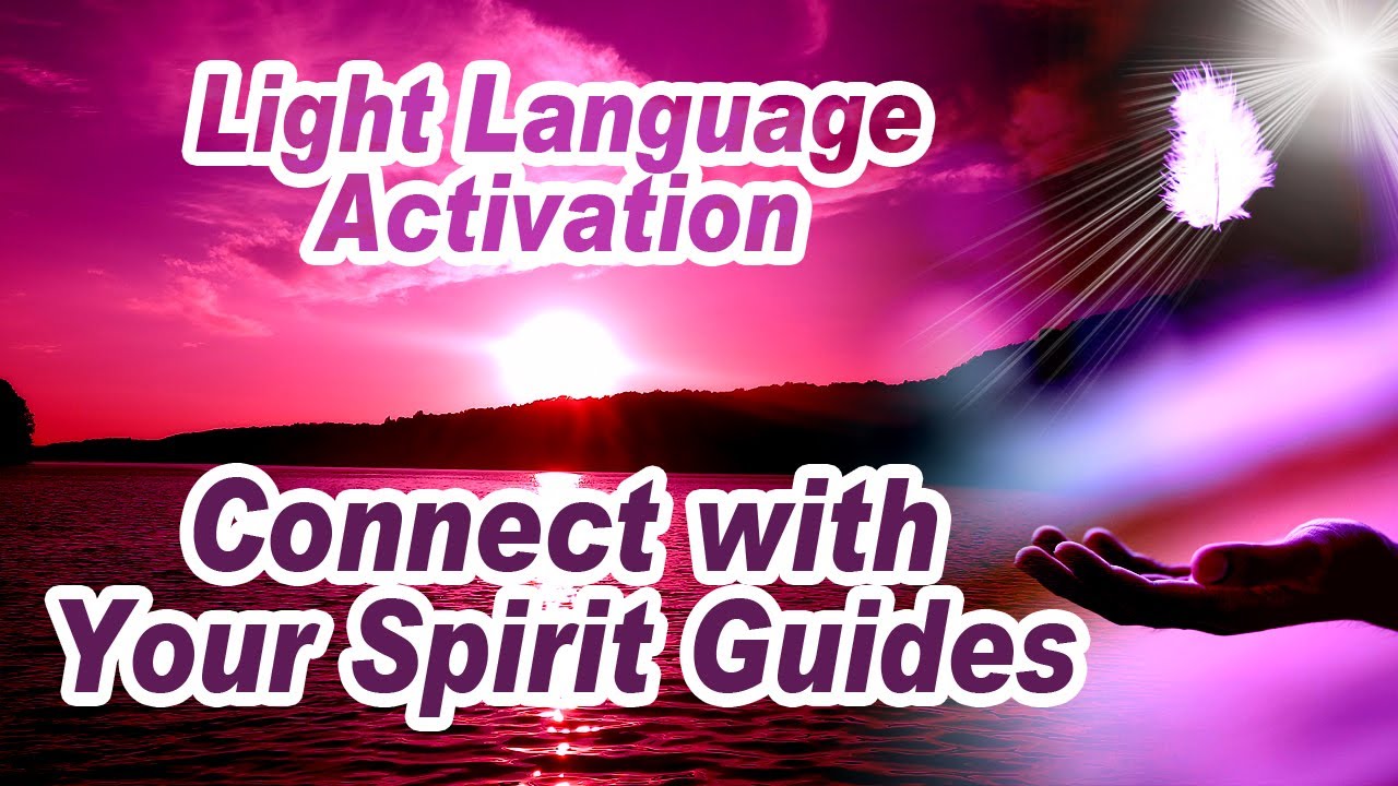 Spirit Guides: Connection & Understanding | Light Language Activation