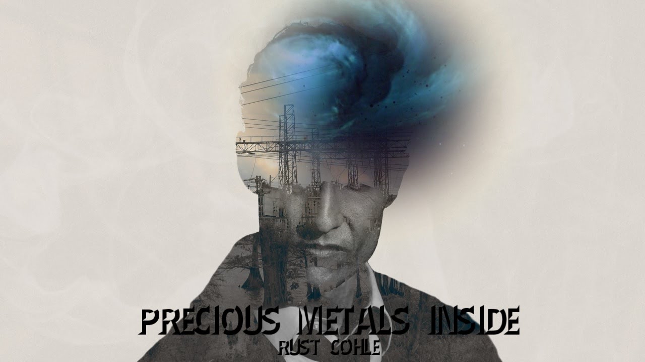 Rust Cohle | Precious Metals Inside
