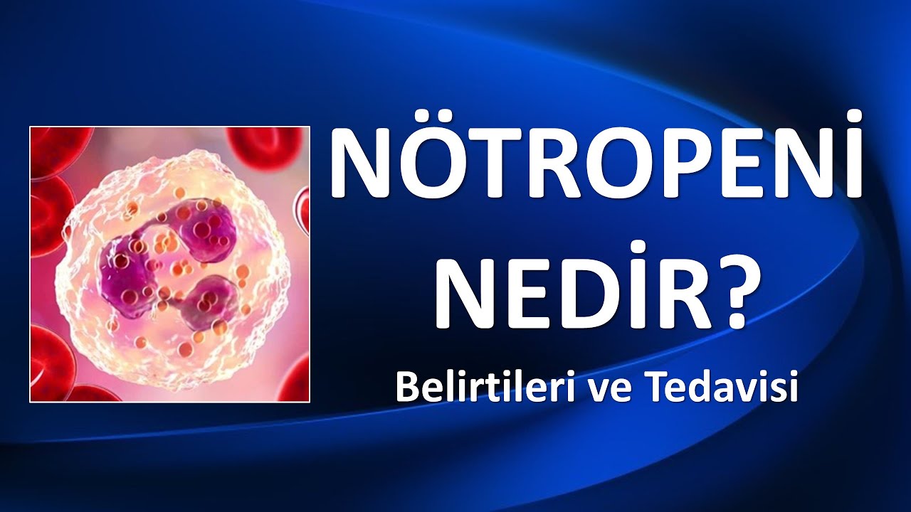 NÖTROPENİ NEDİR? Belirtileri ve Tedavisi
