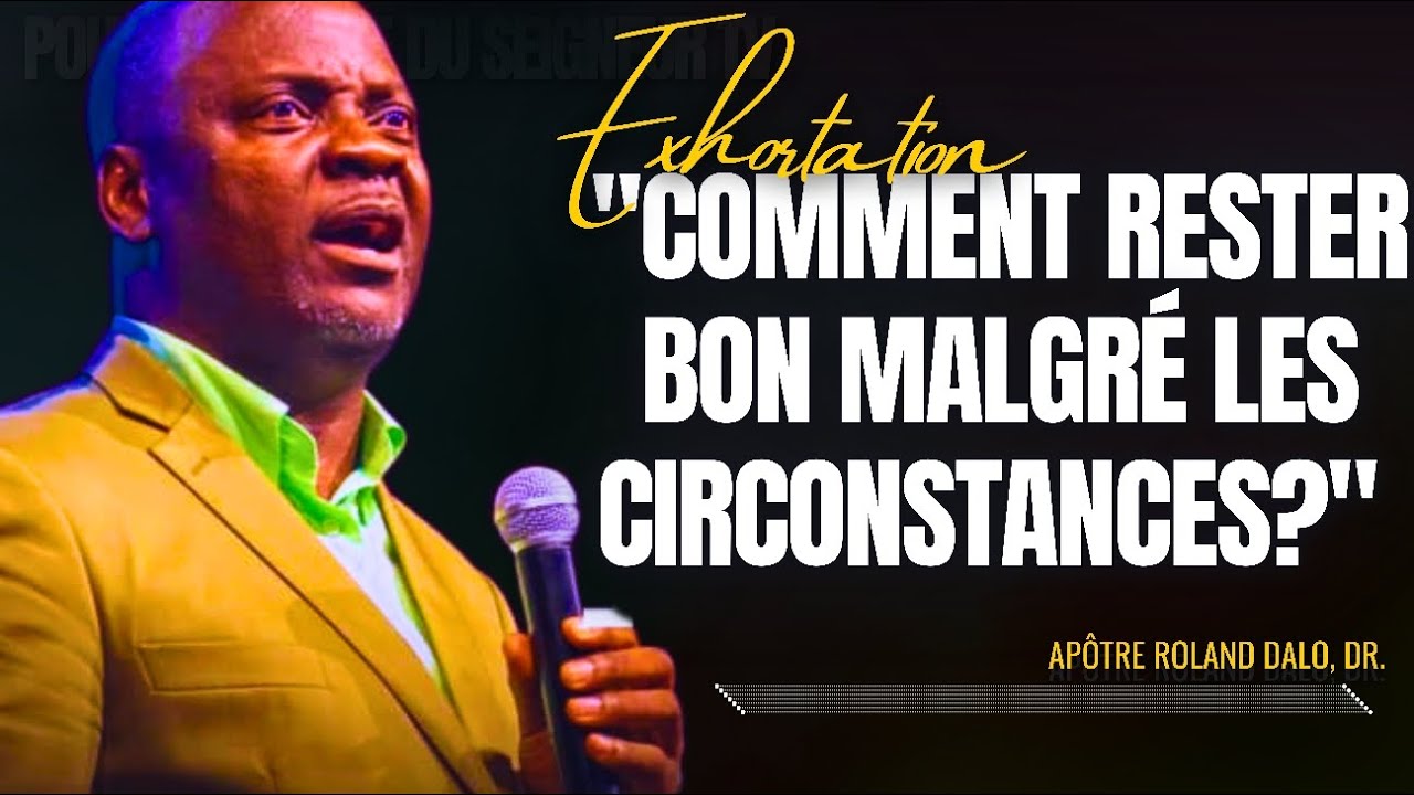 🎤COMMENT RESTER BON MALGRÉ LES CIRCONSTANCES? |APT. ROLAND DALO |PRÉDICATION |CMP |PHILA CITÉ D'EXAU
