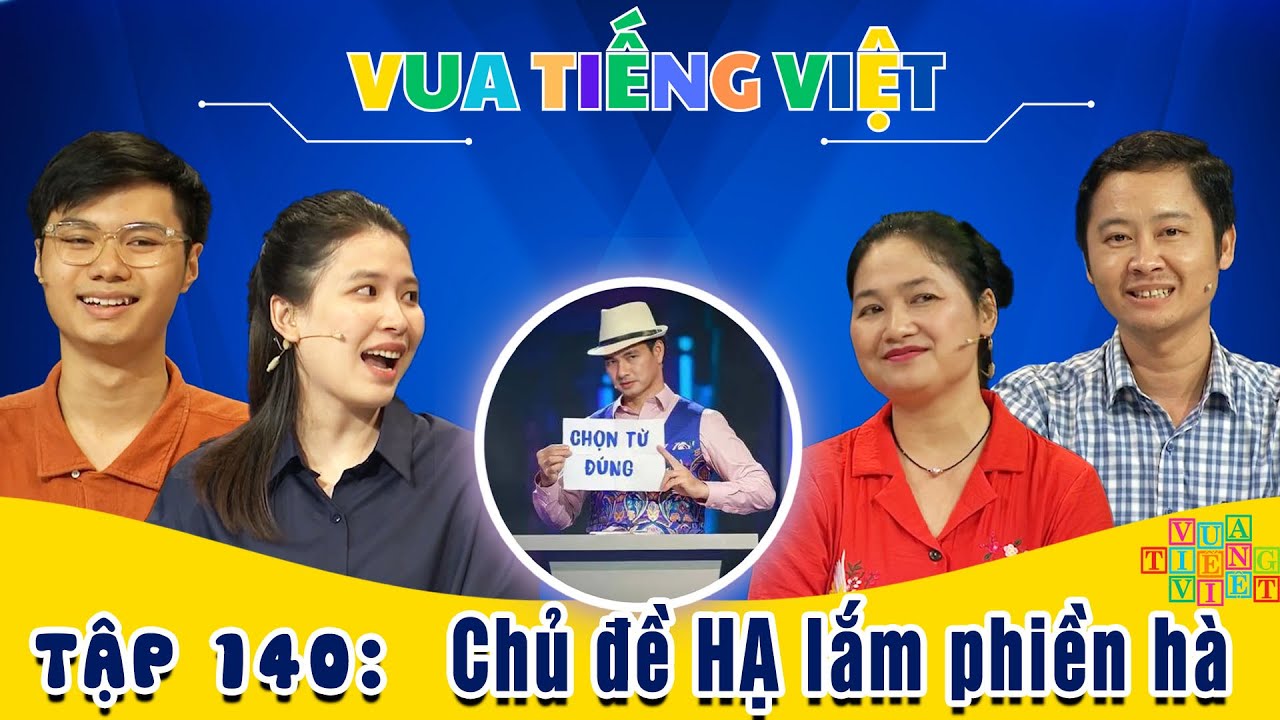 VUA TIẾNG VIỆT MỚI NHẤT | TẬP 140 | Chủ đề HẠ lắm phiền hà khiến người chơi vật vã