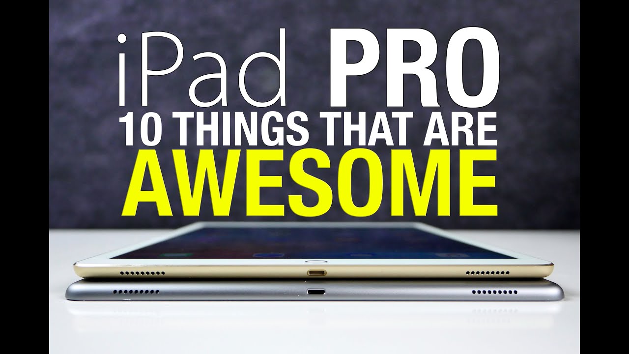 iPad Pro - 10 Things That Are Awesome