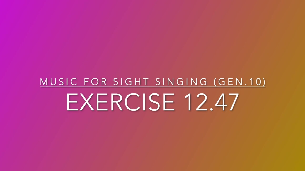 Exercise 12.47 - Music for Sight Singing