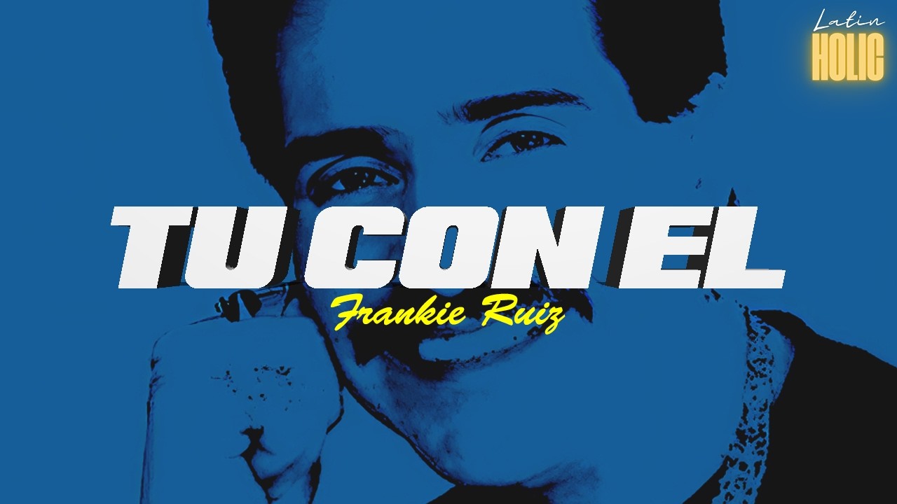 Frankie Ruíz - Tú Con Él  (Letra)