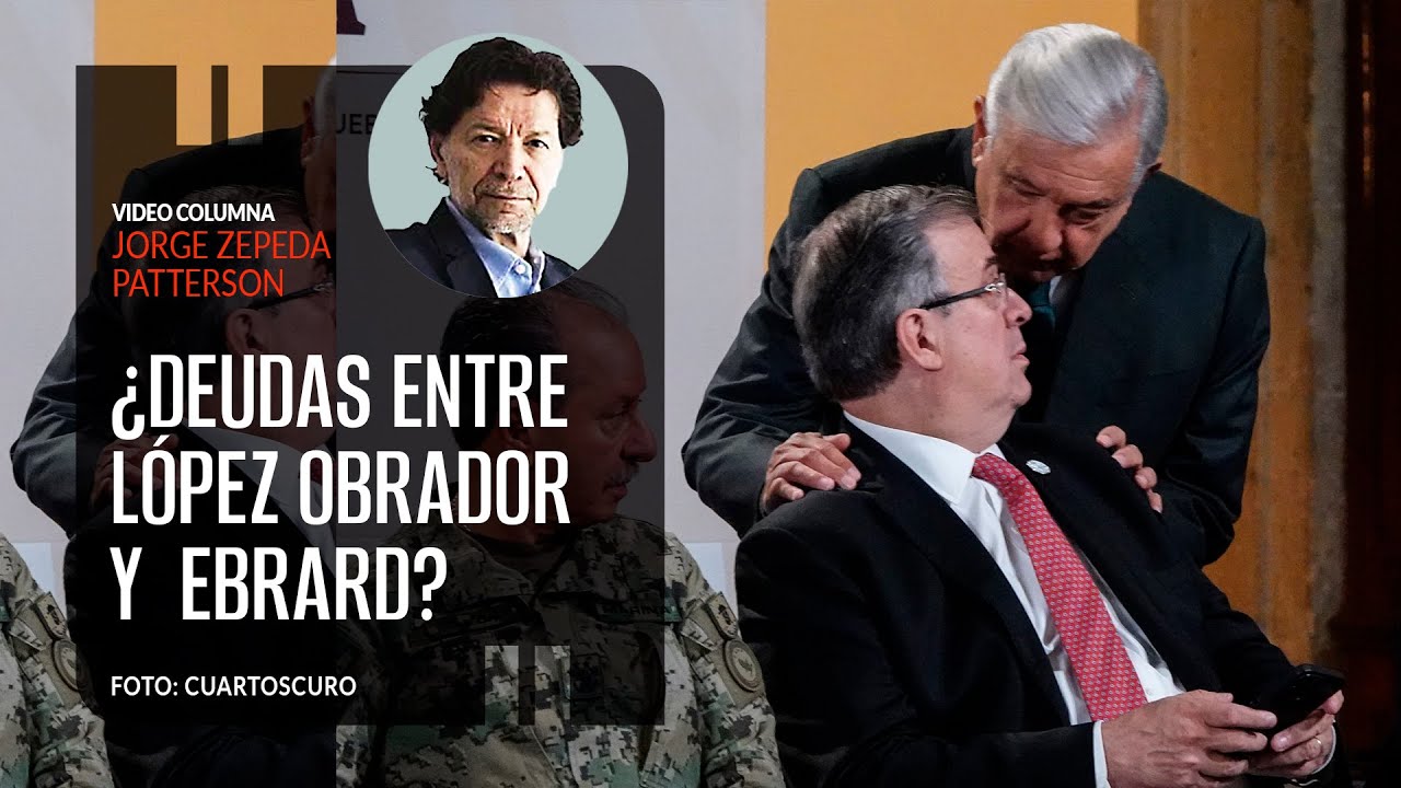 ¿Deudas entre López Obrador y Marcelo Ebrard? Por Jorge Zepeda Patterson | Video columna
