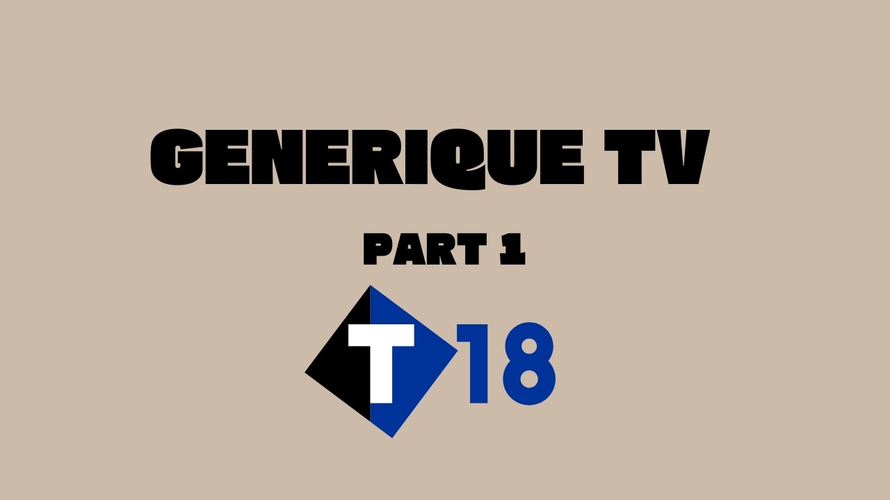 GENERIQUE TV : PARTIE 1 ÉMISSIONS DE T18