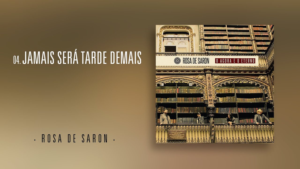Rosa de Saron - Jamais Será Tarde Demais (Álbum O Agora e o Eterno)