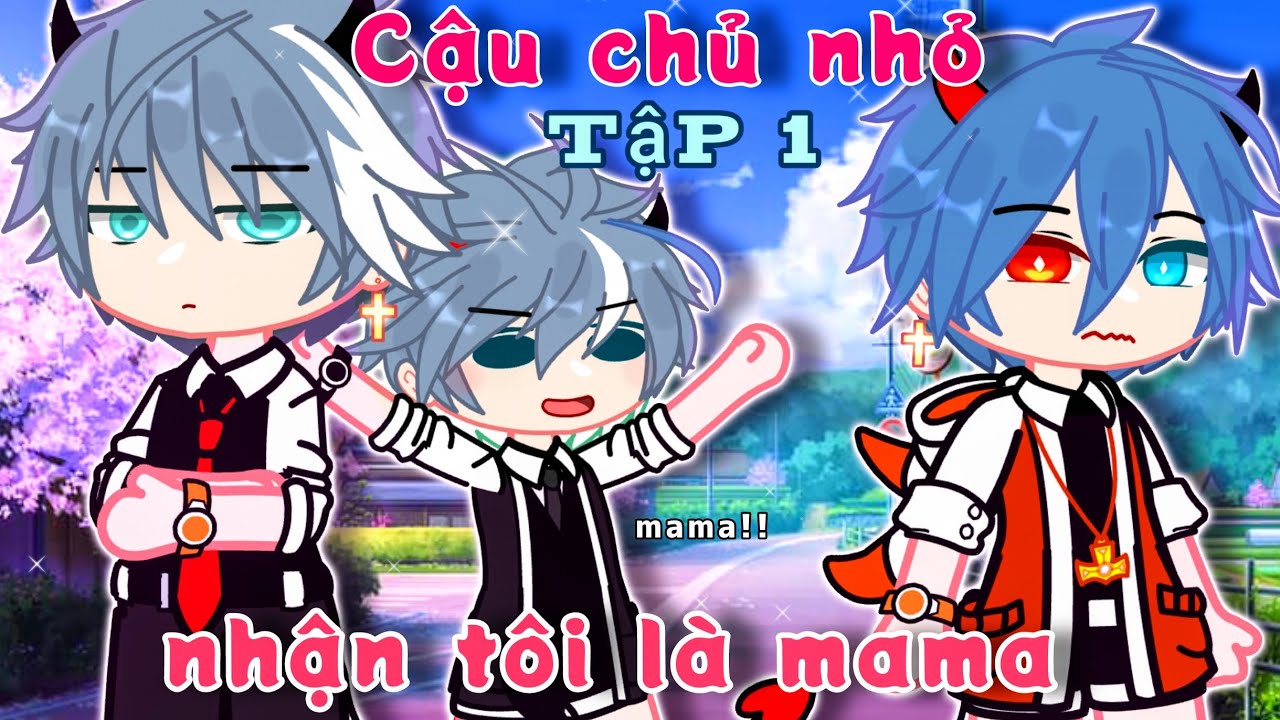 Phim: Cậu Chủ nhỏ nhận tôi là mama|| Ep 1/? ||GachaclubVN||By:Yoko