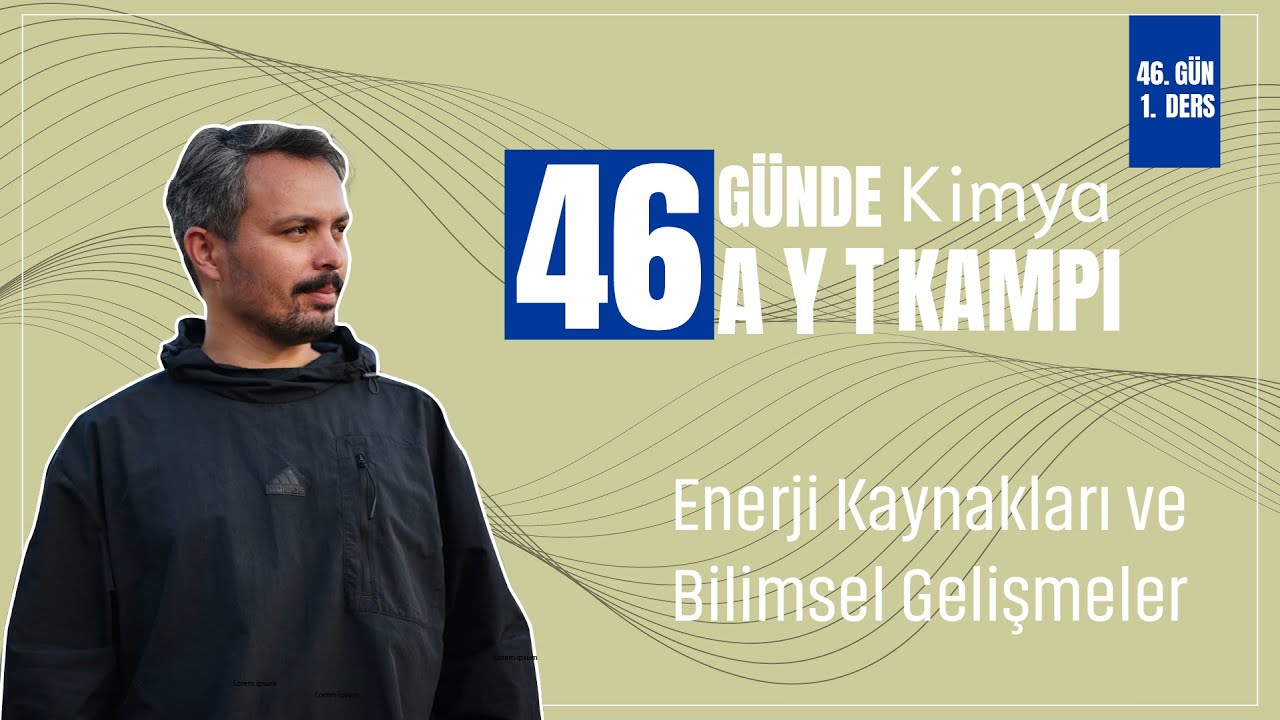 Enerji Kaynakları ve Bilimsel Gelişmeler | 46. Gün 1. Ders | 46 Günde AYT Kimya Kampı