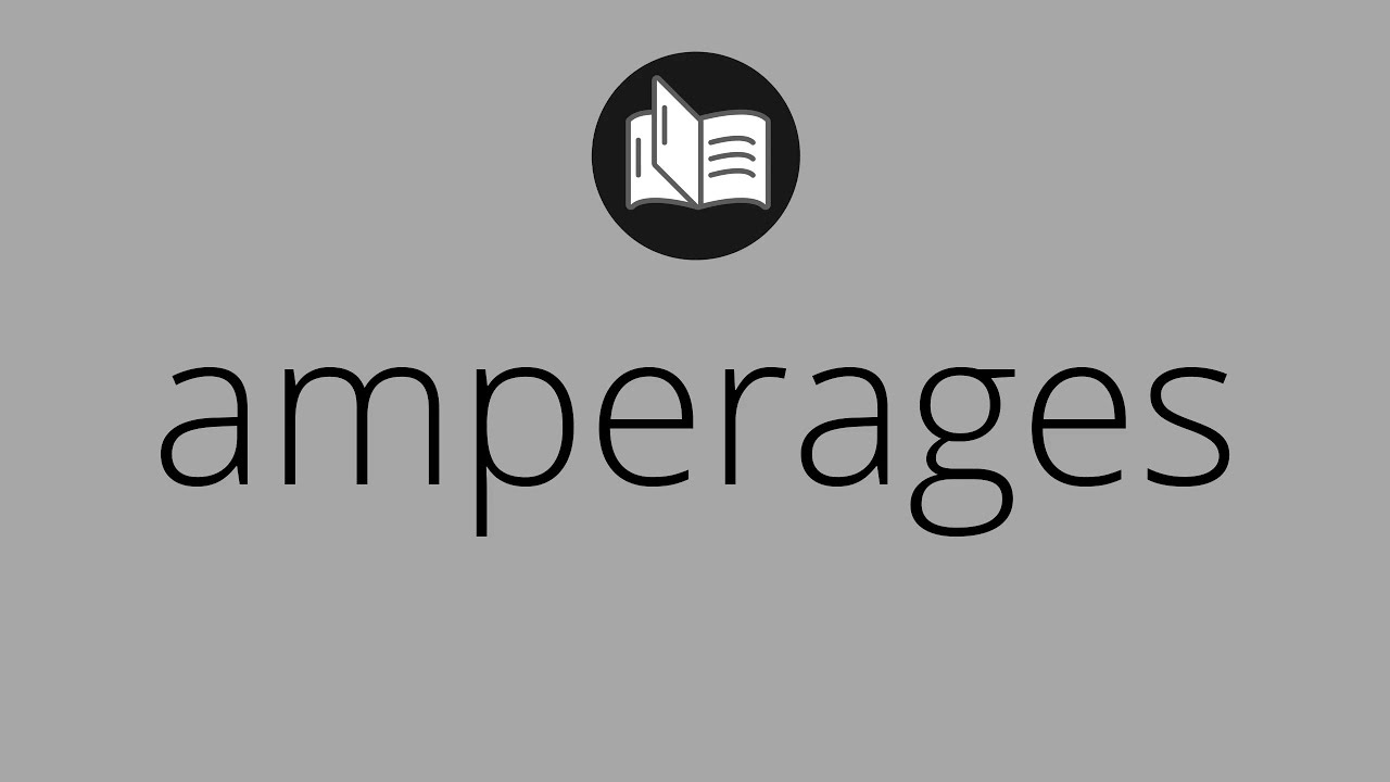 What AMPERAGES means • Meaning of AMPERAGES • amperages MEANING • amperages DEFINITION