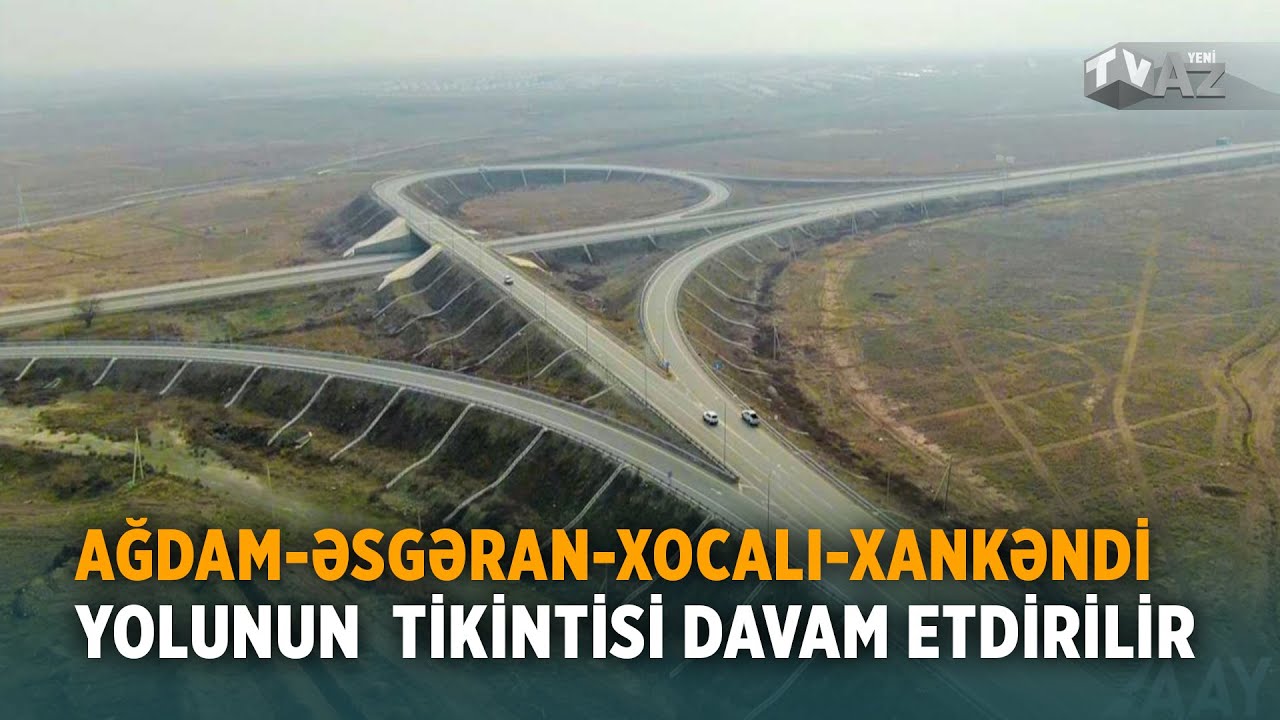 AĞDAM-ƏSGƏRAN-XOCALI-XANKƏNDİ YOLUNUN TİKİNTİSİ DAVAM ETDİRİLİR