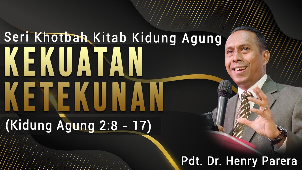 Seri Khotbah Kitab Kidung Agung - KEKUATAN KETEKUNAN Oleh Pdt. Dr. Henry Parera