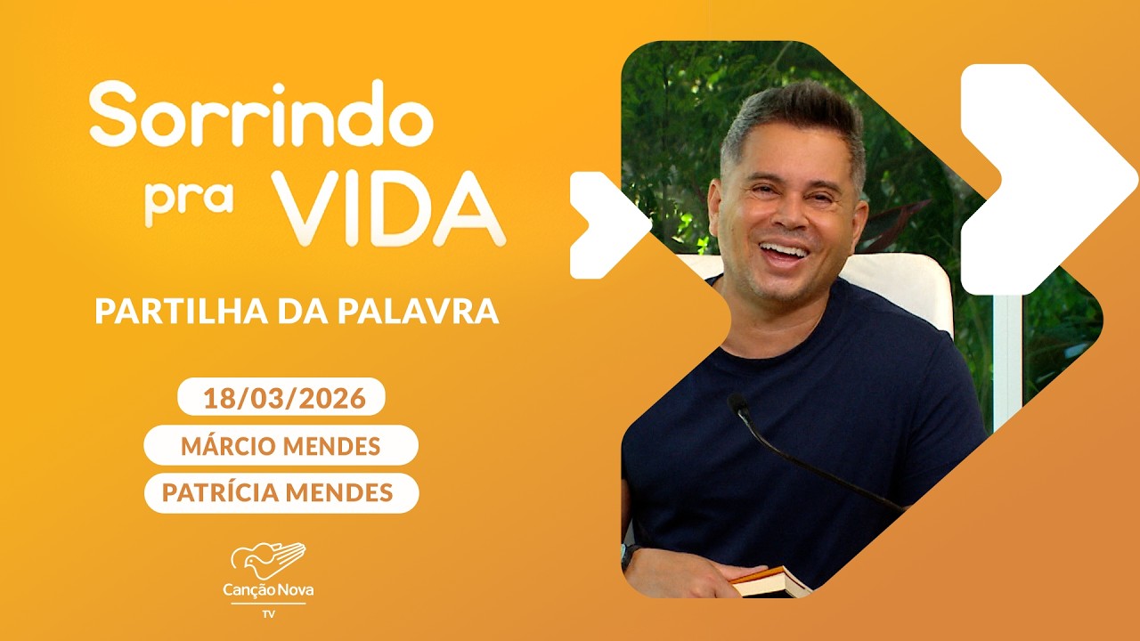 Sorrindo Pra Vida (18/03/2026) Partilha da Palavra com Marcio Mendes