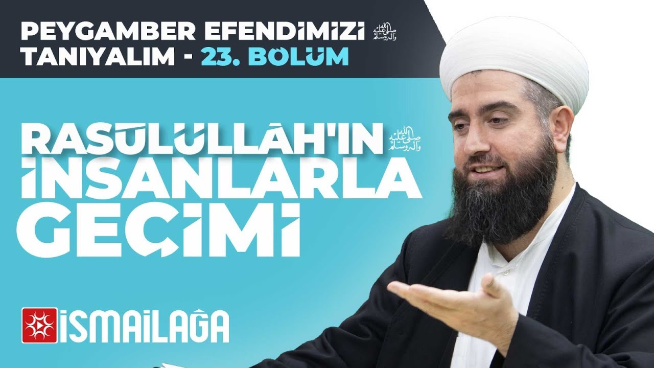 Peygamber Efendimizi Tanıyalım - 23: Res&ucirc;l&uuml;ll&acirc;h'ın İnsanlarla Ge&ccedil;imi - Resul Orta&ccedil; Hoca Efendi