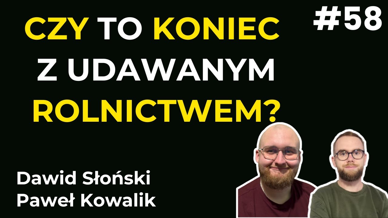 #58 Czy to koniec z udawanym rolnictwem? Ustawa o rolniku aktywnym zawodowo