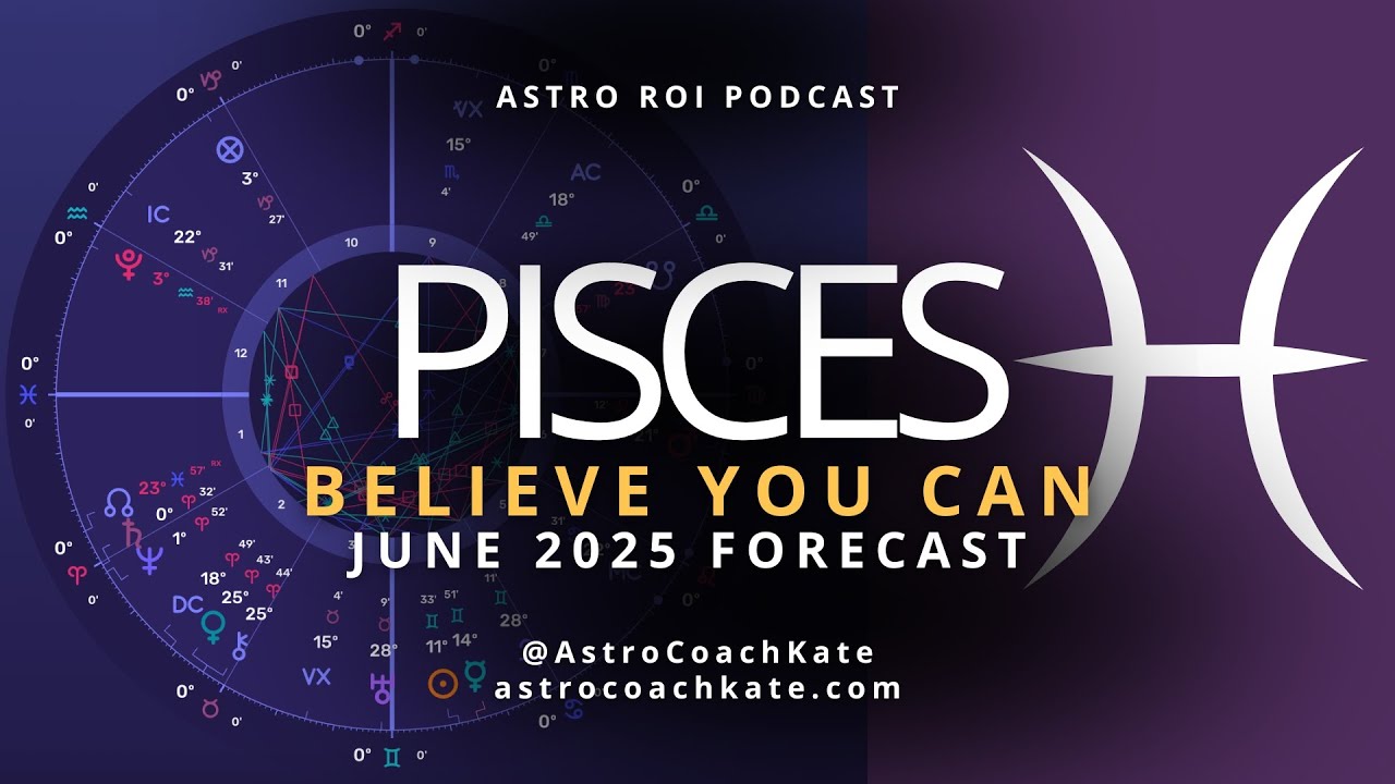 Pisces June 2025 Horoscope - Believe You Can