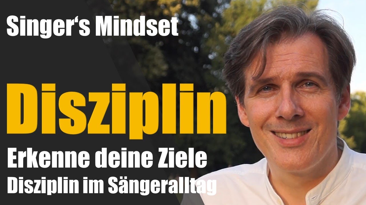 Singer's Mindset - Disziplin für klassische Sänger - Erkenne deine Ziele -Disziplin im Sängeralltag
