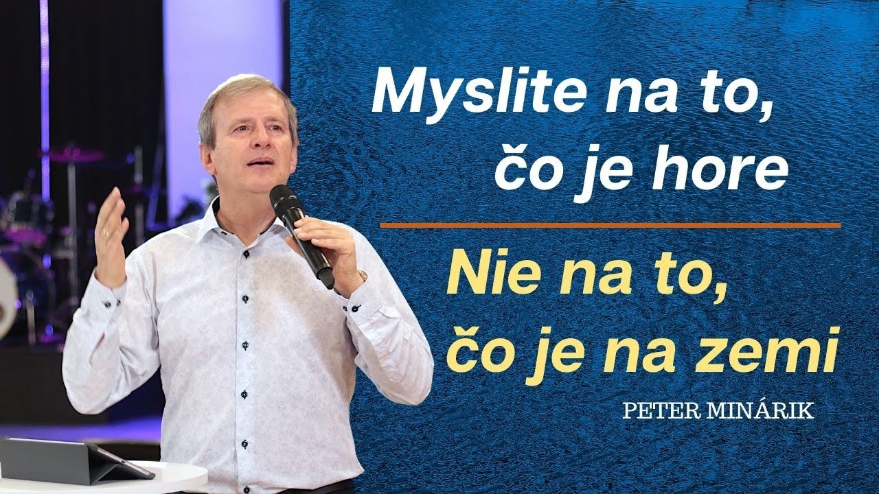 Myslite na to čo je hore, nie na to čo je na zemi - Peter Minárik