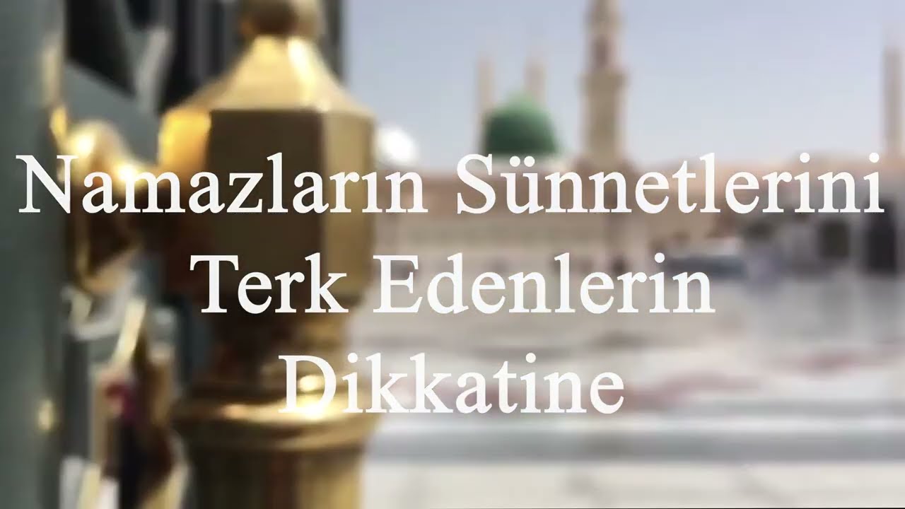 NAMAZLARIN SÜNNETLERİNİ TERK EDENLERİN DİKKATİNE!
