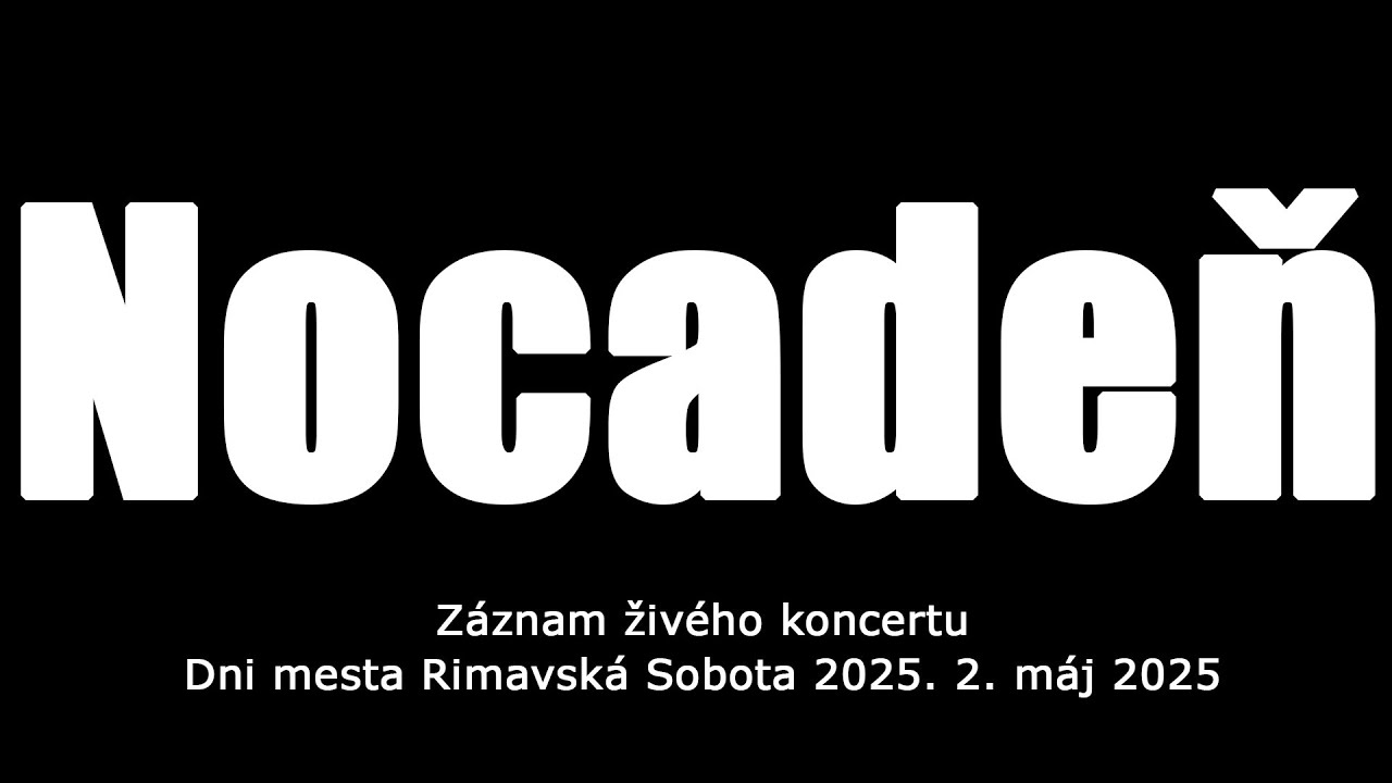 Nocadeň - Záznam živého koncertu - Dni mesta Rimavská Sobota 2025, 2. máj 2025