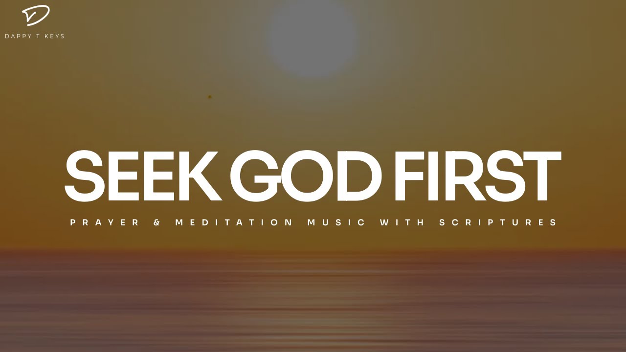 Seek God First: 3 Hour Prayer, Meditation & Quiet Time Music With Bible Verses