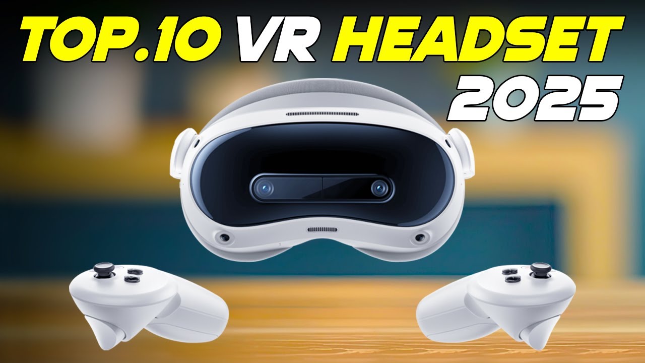 Top 10 Best VR Headsets for 2025