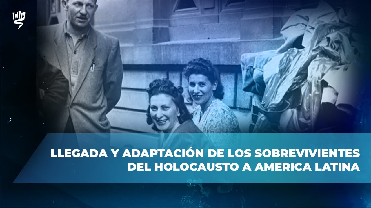 Llegada y adaptación de los sobrevivientes del Holocausto a America Latina