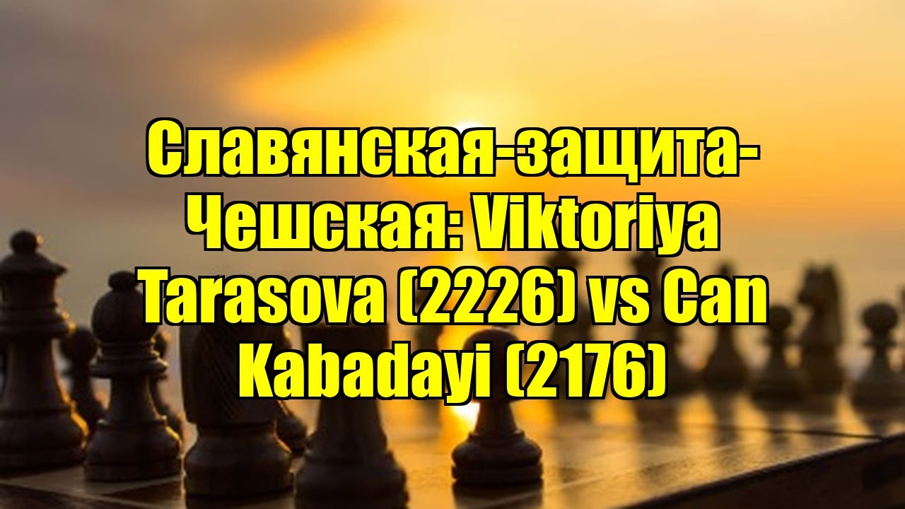 Славянская-защита-Чешская: Viktoriya Tarasova (2226) vs Can Kabadayi (2176)