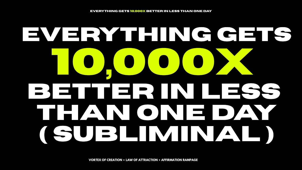 [WARNING : EXTREMELY POWERFUL] everything gets 10,000x better in less than one day (subliminal)