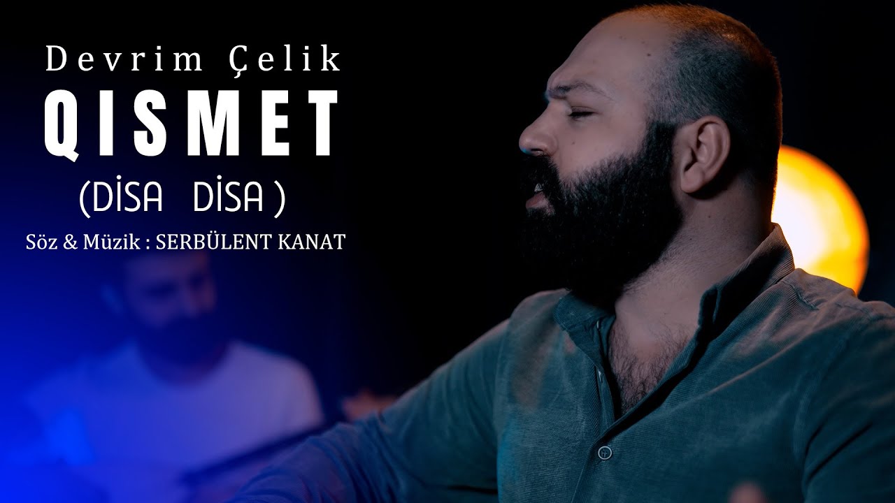DEVRİM ÇELİK - DÎSA DÎSA [QISMET] 4K