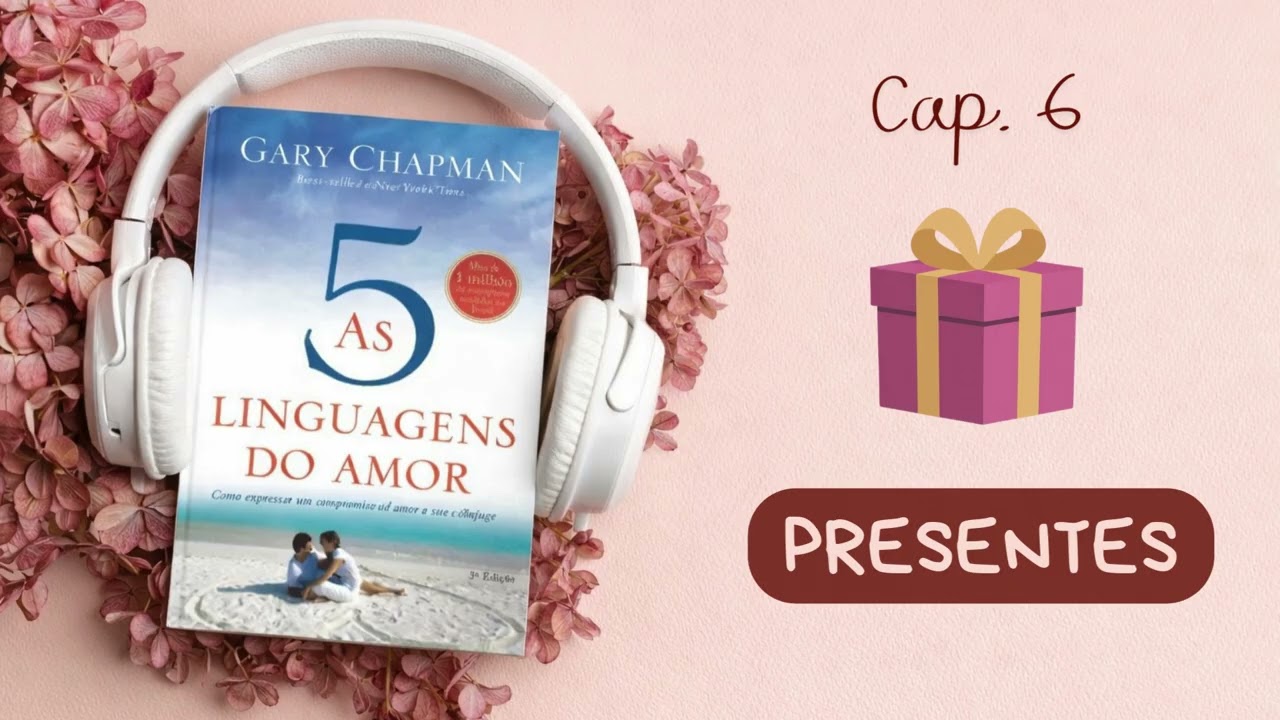 As 5 Linguagens do Amor – Cap. 6  – Presentes | Audiobook | Voz Humana