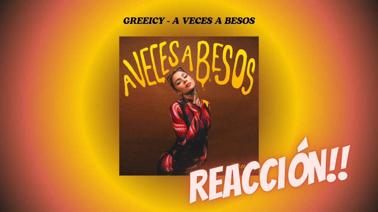 REACCIÓN A: GREEICY - A VECES A BESOS 🎧🎚️✨🔥💋❤️