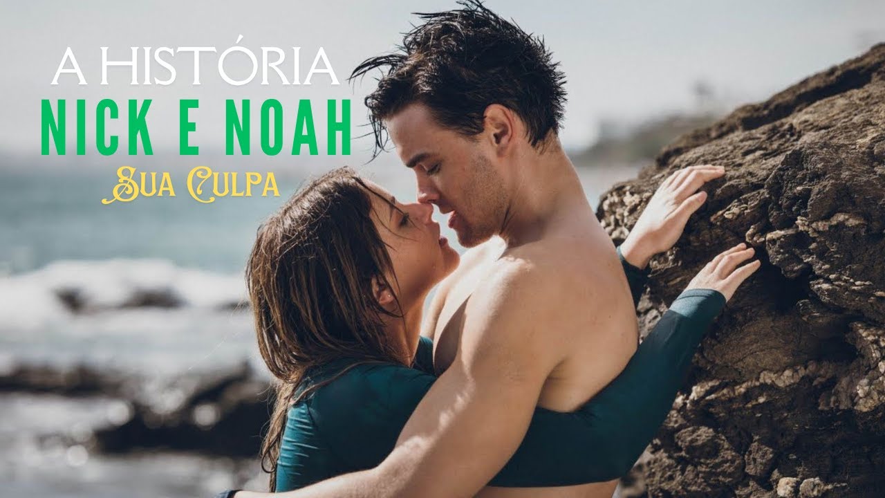 A HISTÓRIA DE NICK E NOAH [PARTE ÚNICA] SUA CULPA