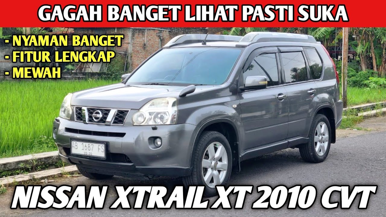 DULU MAHAL SEKARANG HARGANYA TINGGAL SEGINI NISSAN XTRAIL XT 2010 CVT