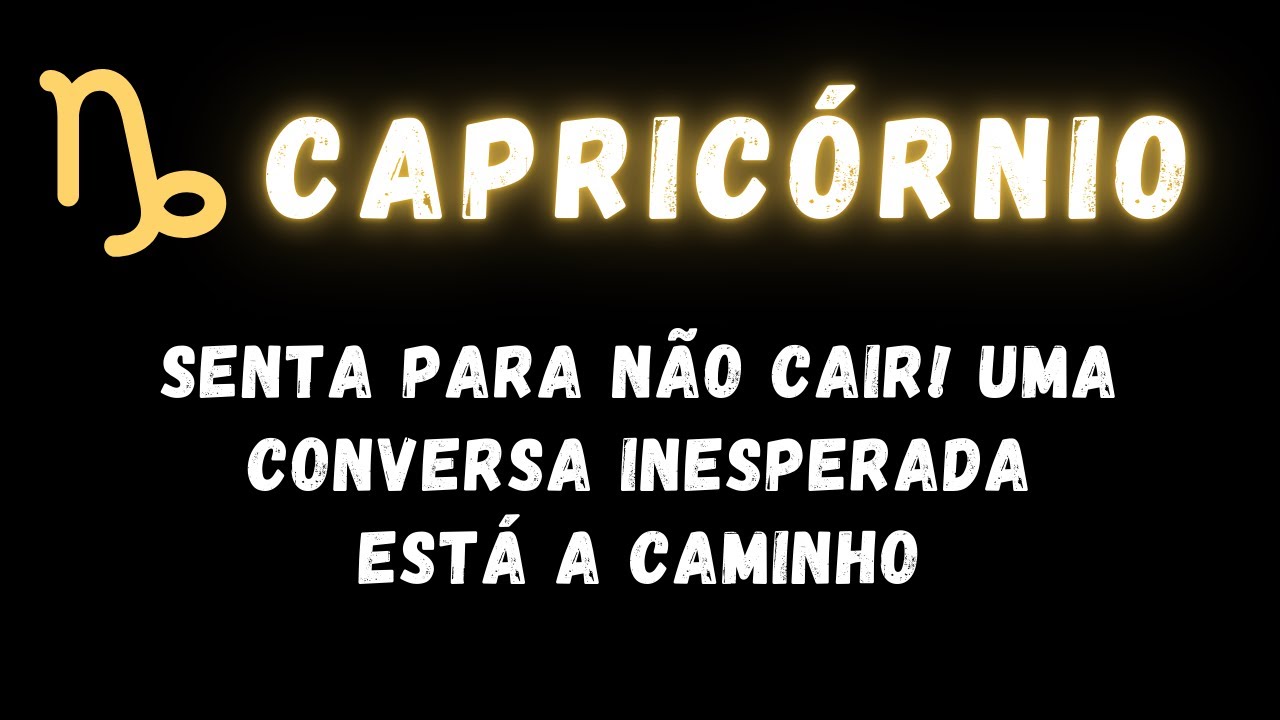 CAPRICÓRNIO ♑ SENTA PARA NÃO CAIR! UMA CONVERSA INESPERADA ESTÁ A CAMINHO