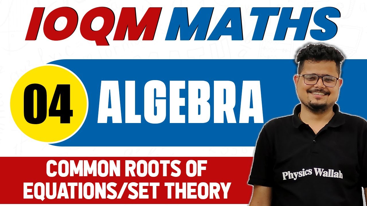 ALGEBRA 04 : Common Roots of Equations SET Theory| Math Important Concept IOQM