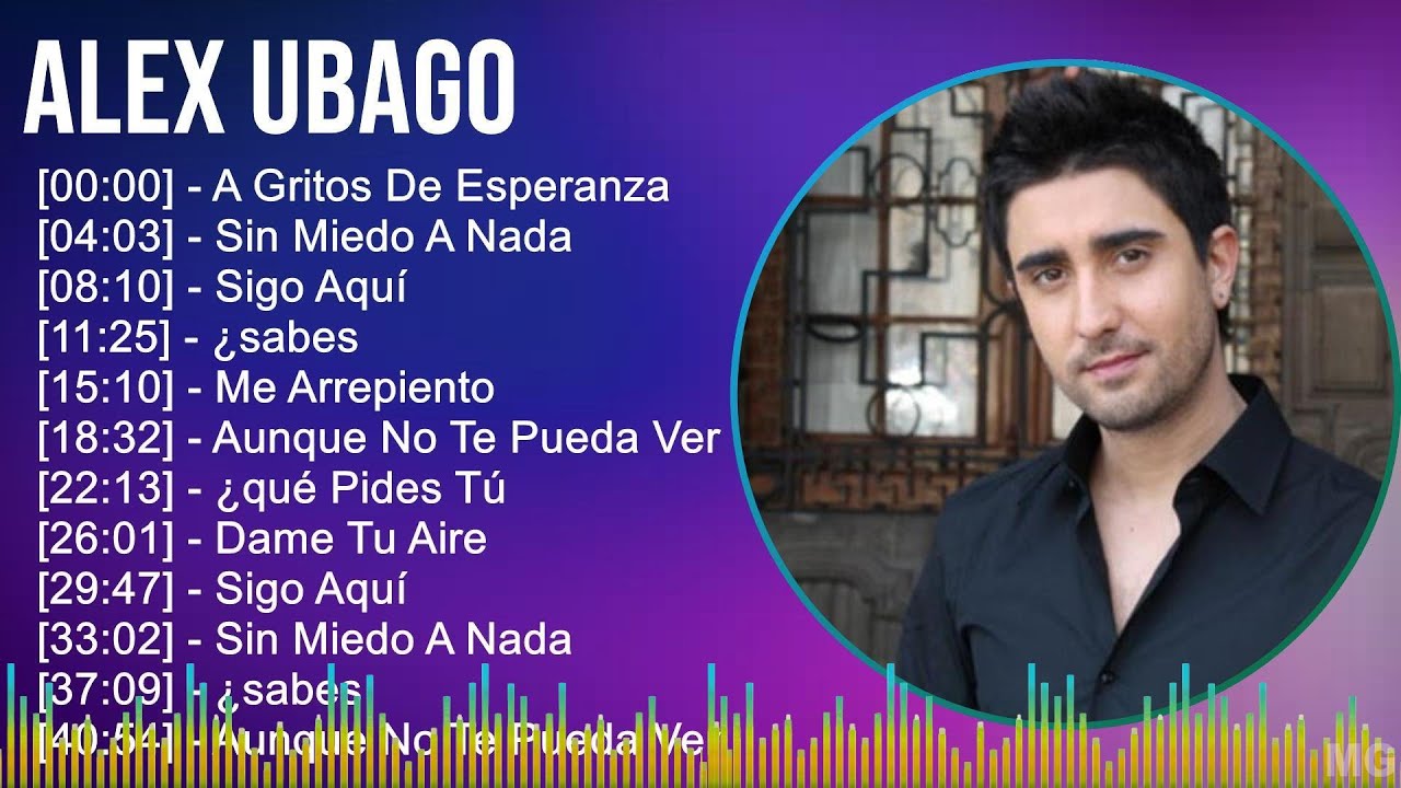 Alex Ubago 2024 MIX Grandes Exitos - A Gritos De Esperanza, Sin Miedo A Nada, Sigo Aquí, ¿sabes
