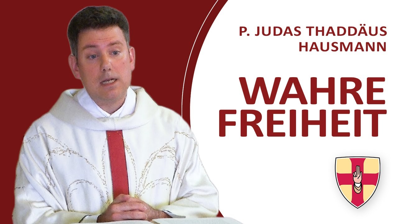 Wahre Freiheit | Pater Judas Thaddäus Hausmann