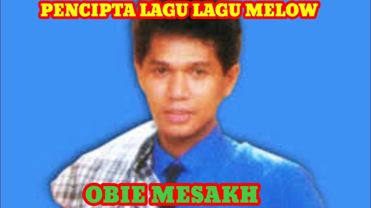 Pencipta lagu lagu melow,obie mesakh